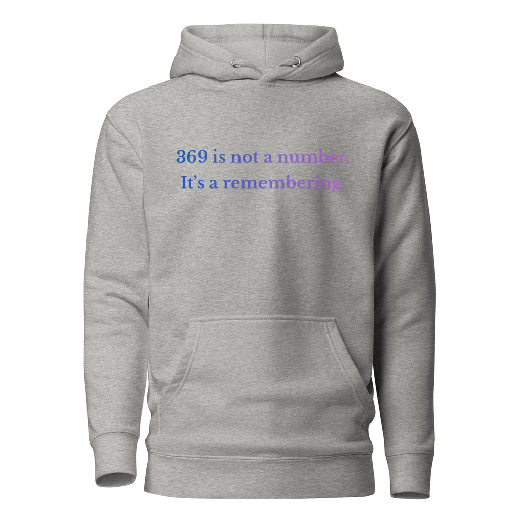 Grey unisex hoodie featuring the text “369 is not a number. It’s a remembering.” in a blue-to-lavender gradient.