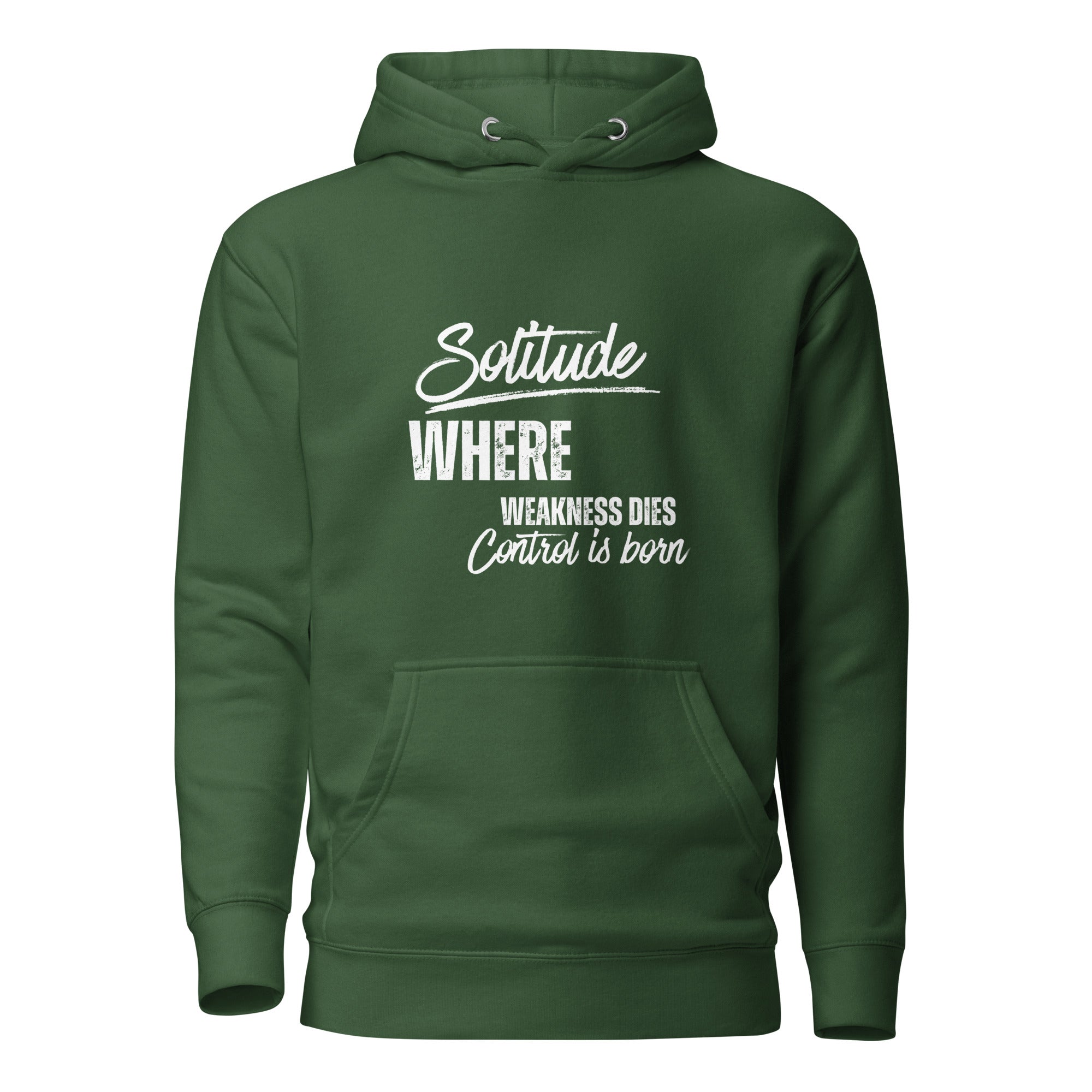 Green unisex hoodie featuring the phrase 'Solitude — Where Weakness Dies, Control Is Born.'
