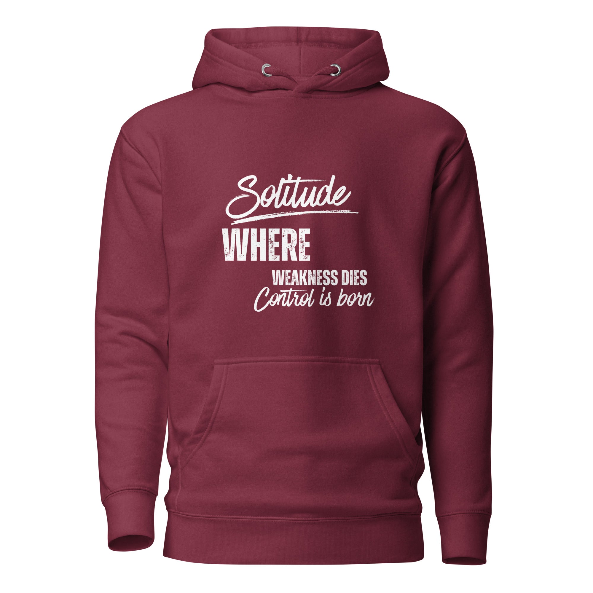 Maroon unisex hoodie featuring the phrase 'Solitude — Where Weakness Dies, Control Is Born.'