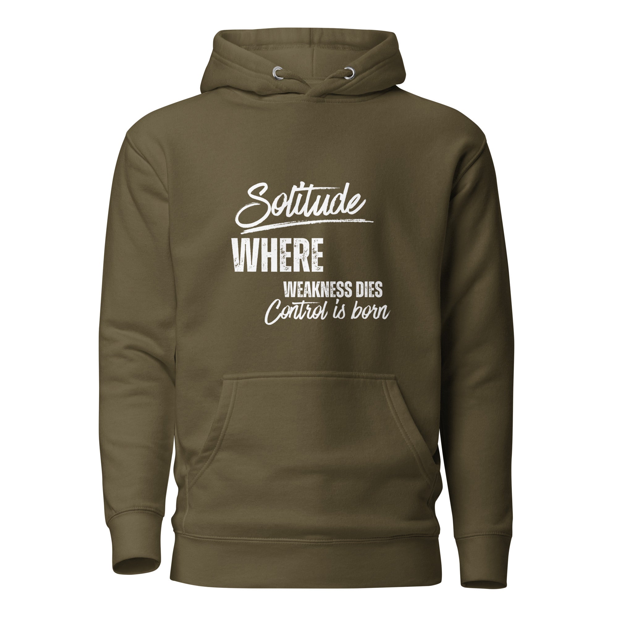 Military green unisex hoodie featuring the phrase 'Solitude — Where Weakness Dies, Control Is Born.'