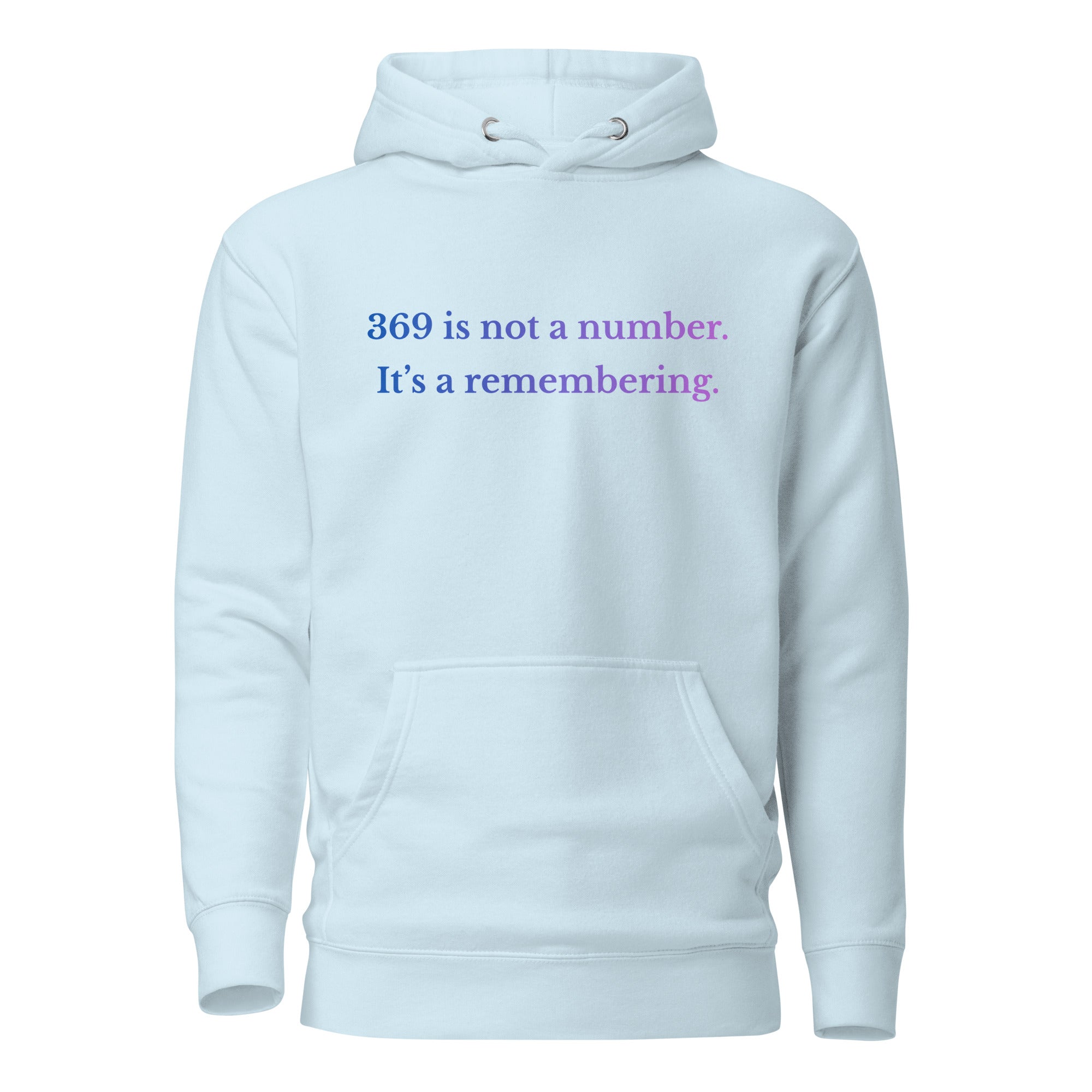 Light blue unisex hoodie featuring the text “369 is not a number. It’s a remembering.” in a blue-to-lavender gradient.