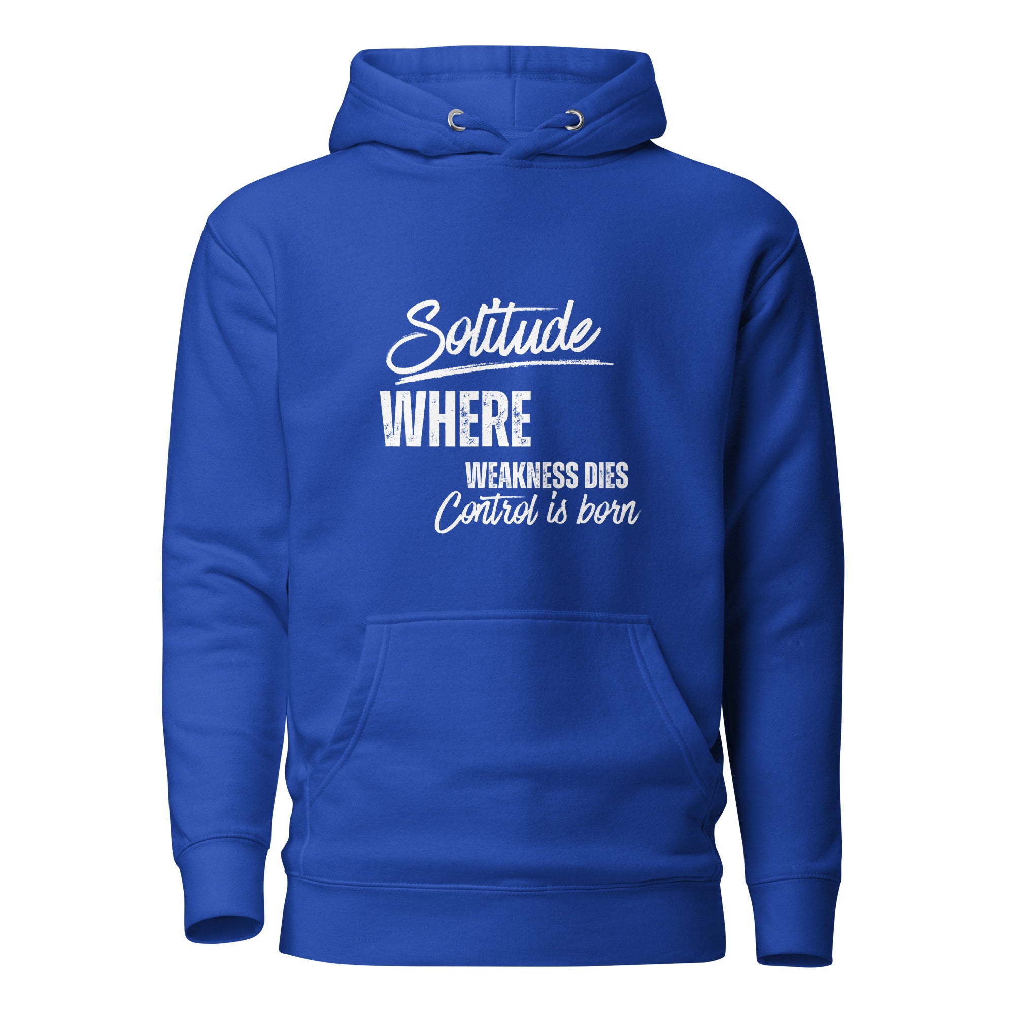 Royal blue unisex hoodie featuring the phrase 'Solitude — Where Weakness Dies, Control Is Born.'