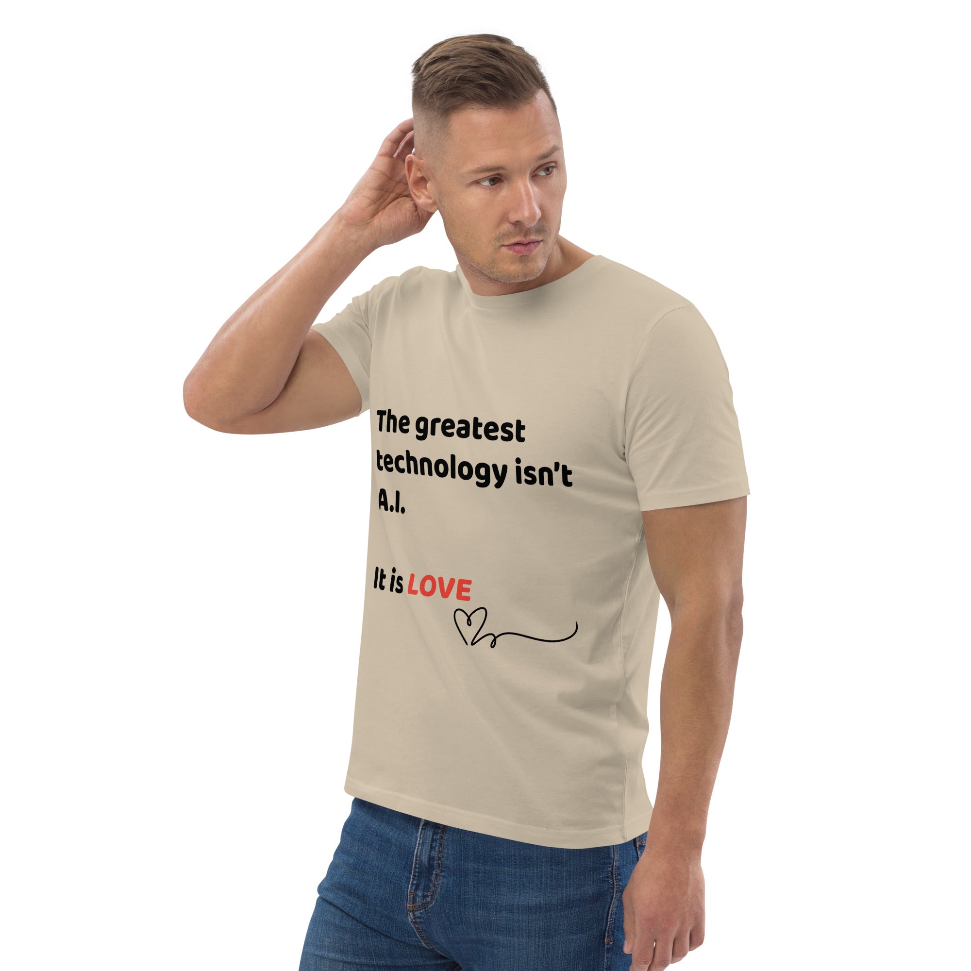 Beige unisex t-shirt featuring the phrase 'The Greatest Technology Isn't A.I. - It is Love.'