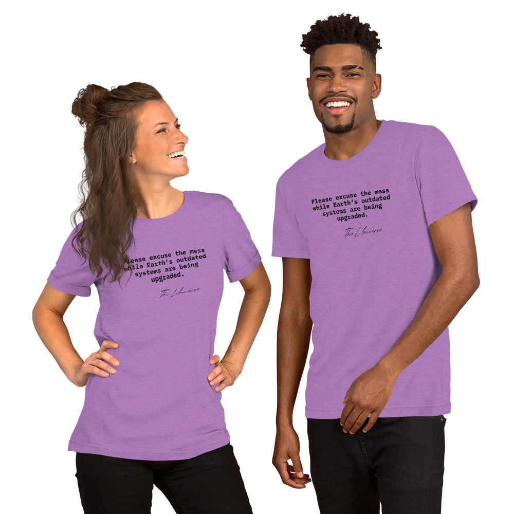 Purple unisex t-shirt featuring the phrase 'Please excuse the mess while Earth’s outdated systems are being upgraded.'