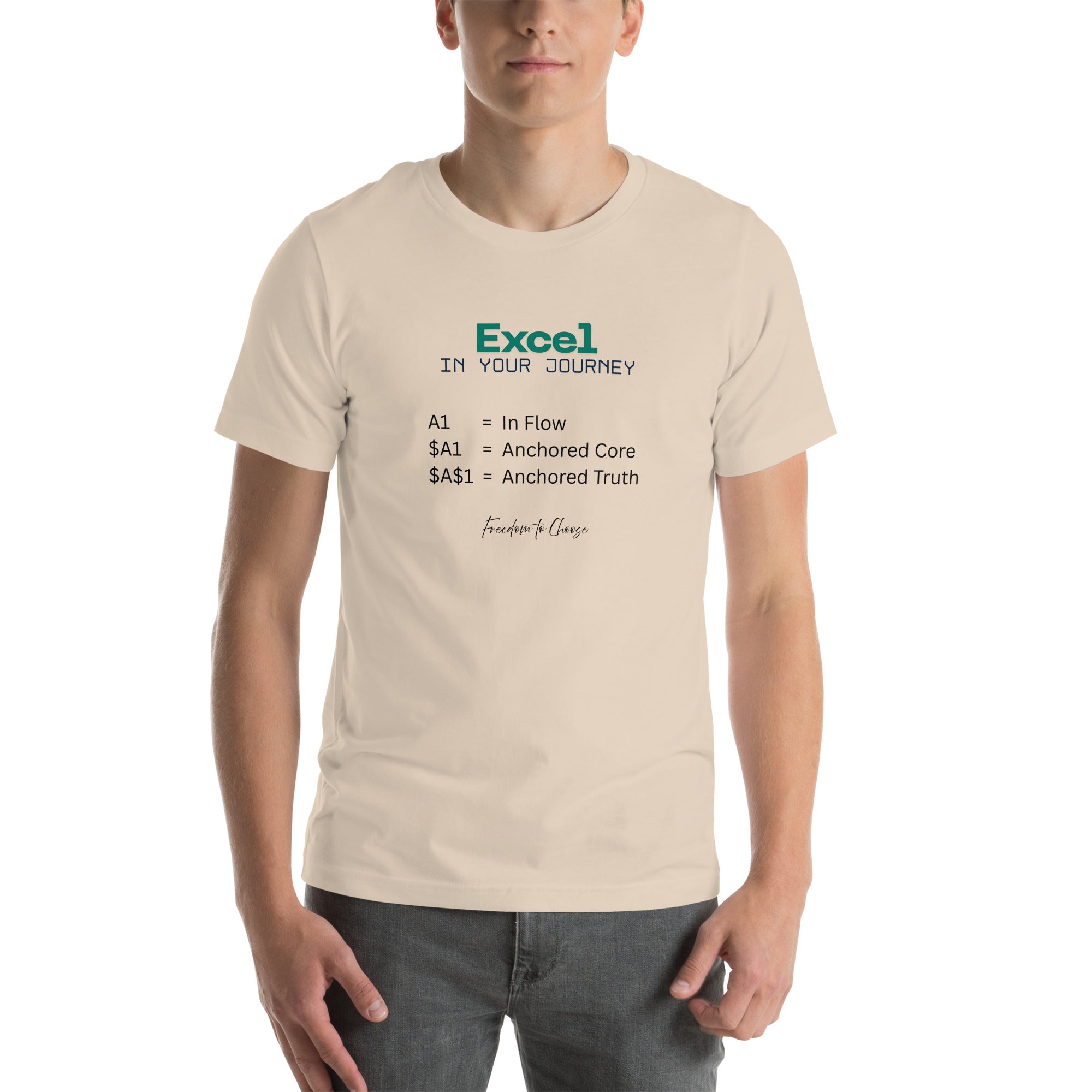Cream Unisex white t-shirt featuring the word “Excel,” the phrase “In Your Journey,” and text explaining A1, $A1, and $A$1 as metaphors for flow, anchored core, and anchored truth.