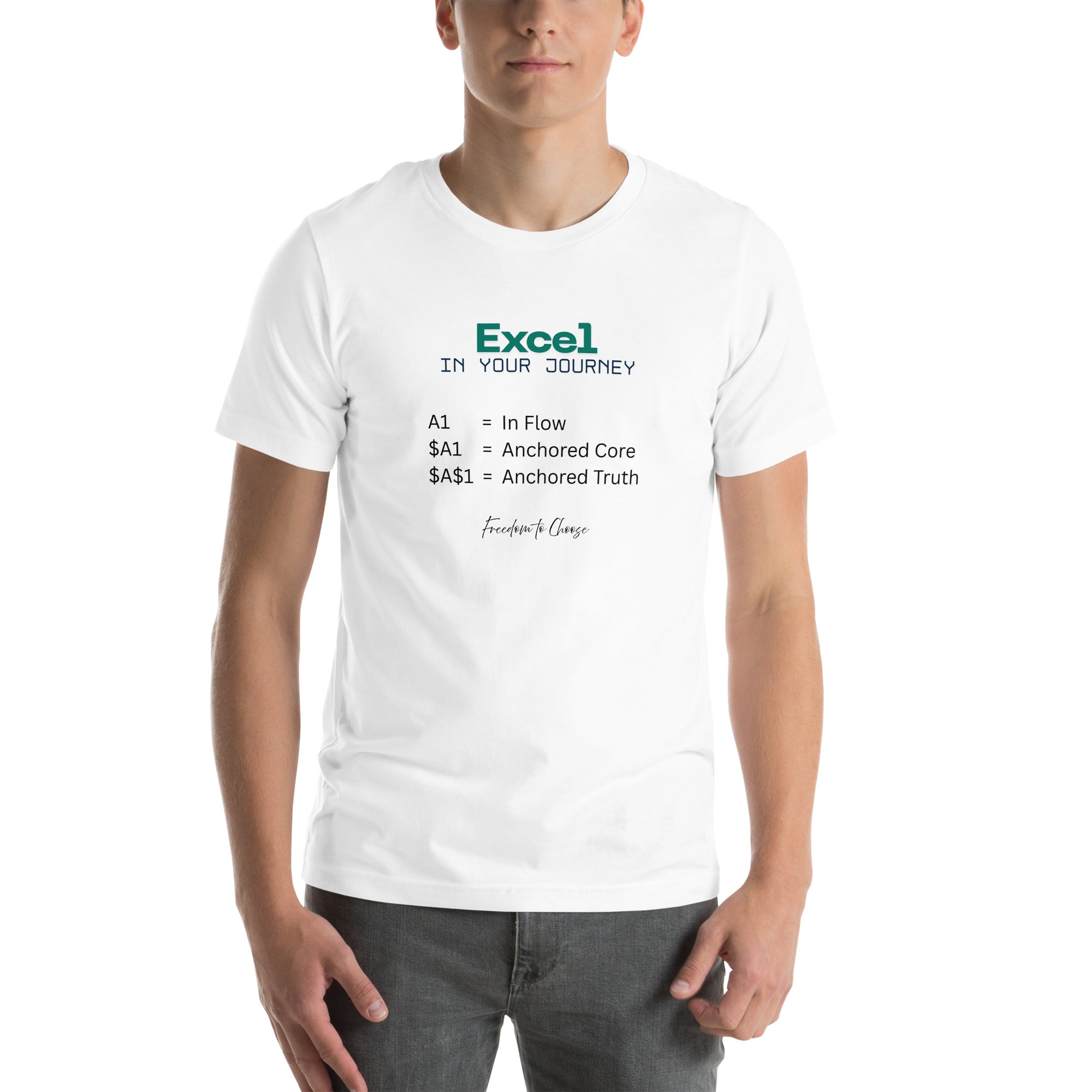 Unisex white t-shirt featuring the word “Excel,” the phrase “In Your Journey,” and text explaining A1, $A1, and $A$1 as metaphors for flow, anchored core, and anchored truth.