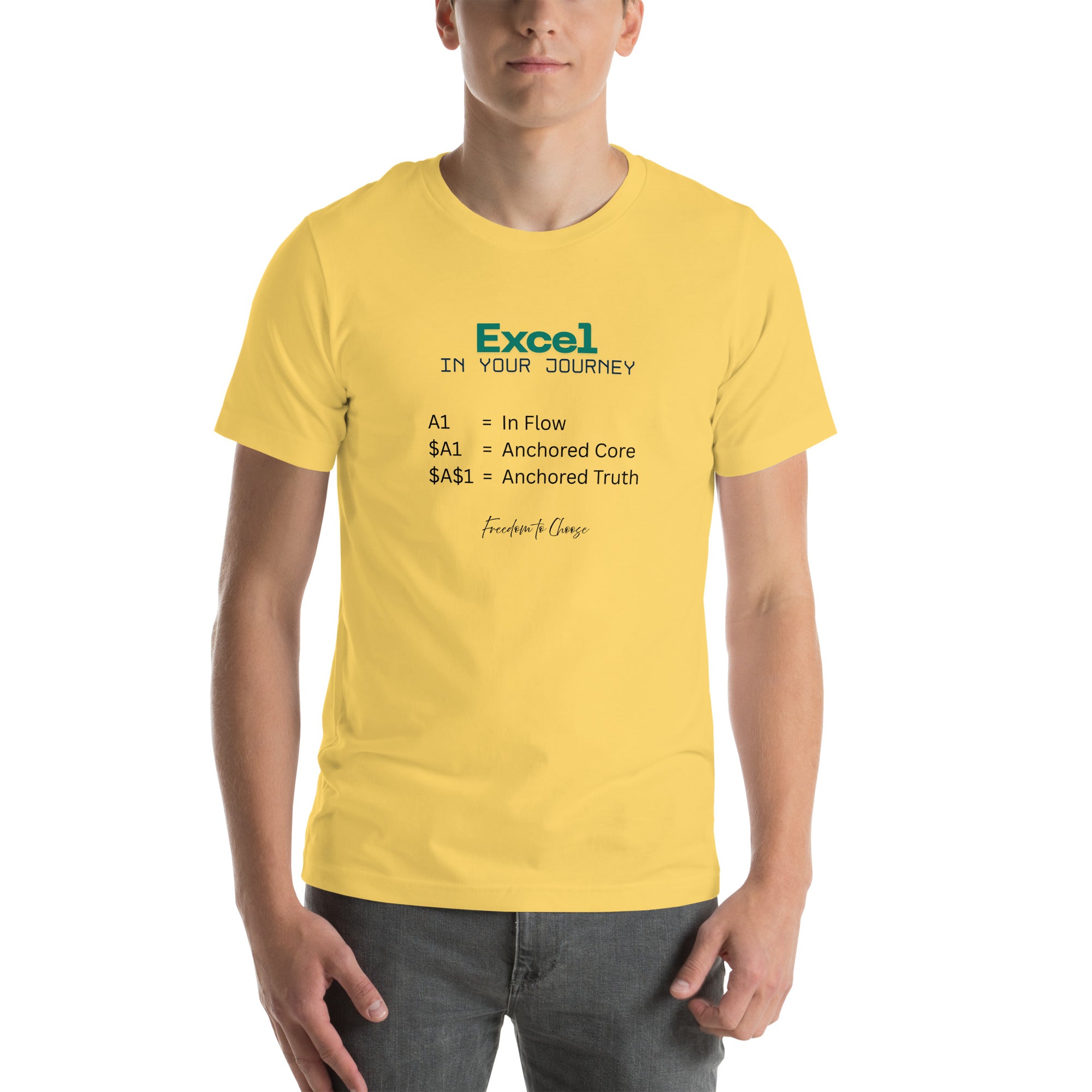 Yellow Unisex white t-shirt featuring the word “Excel,” the phrase “In Your Journey,” and text explaining A1, $A1, and $A$1 as metaphors for flow, anchored core, and anchored truth.